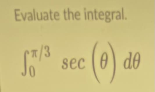 Evaluate the integral.
7/3
sec
Jo
(0)
.
de

