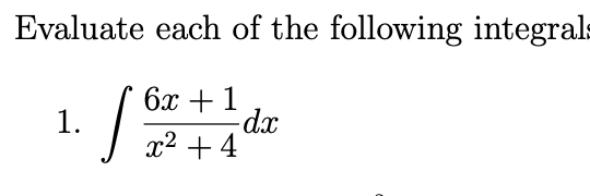 Evaluate each of the following integrals
бх + 1
-dx
x2 + 4
1.
