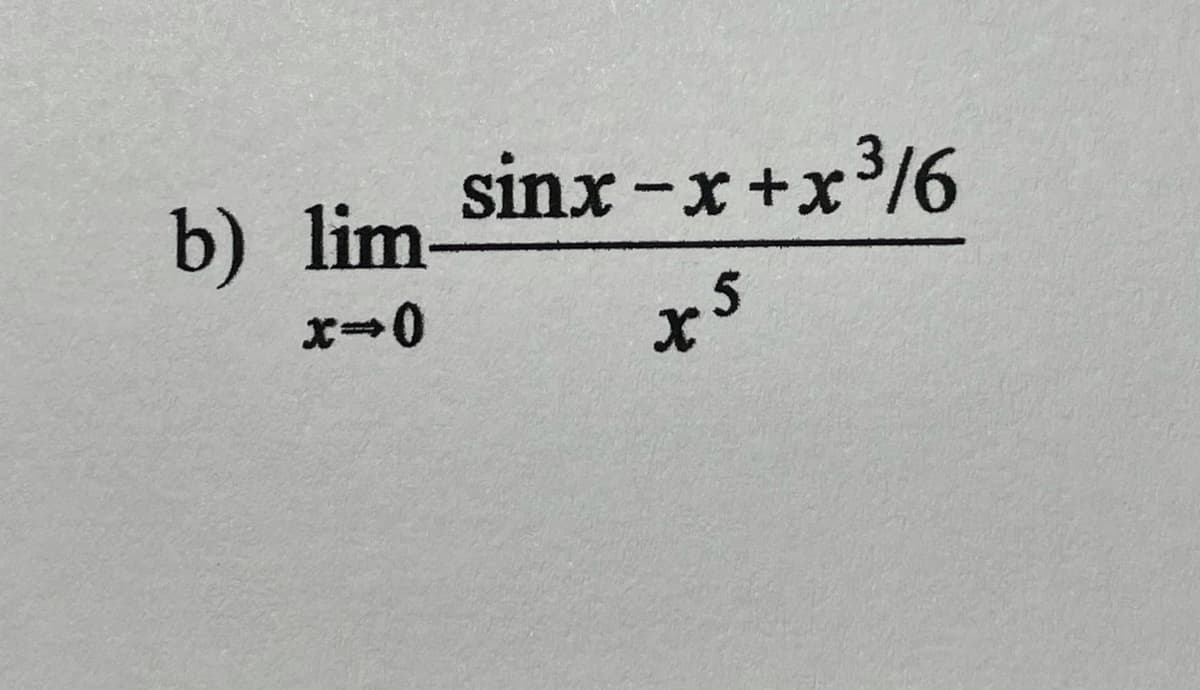 sinx -x+x³/6
b) lim-
