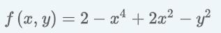 f (x, y) = 2 – x4 + 2æ? – y?
