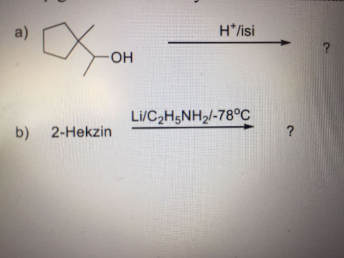 a)
H*/isi
OH
Li/C2H5NH2/-78°C
b)
2-Hekzin
