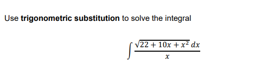 Use trigonometric substitution to solve the integral
V22 + 10x + x² dx
