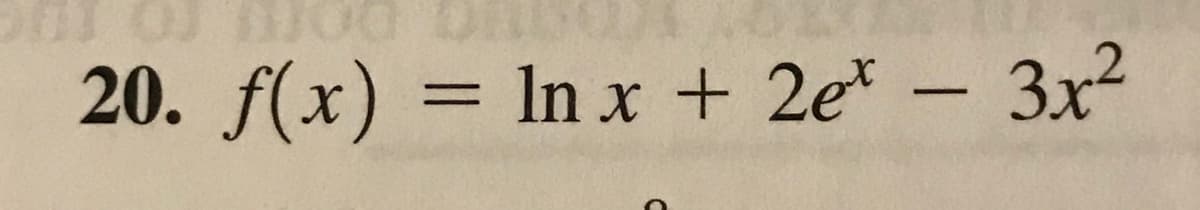20. f(x) = ln x + 2e* – 3x²
