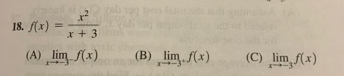 2ab 19 e09 Istos ss nd gome
18. f(x) :
x + 3
(A) , lim_f(x)
(B) lim f(x)
lim f(x)
x→-3
+
r→-3
x-3'
