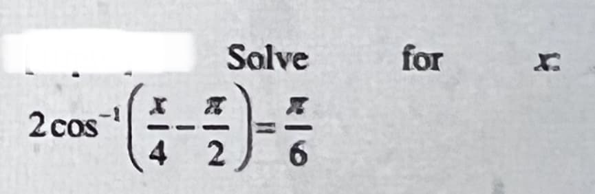Solve
for
2 cos
4 2
6
