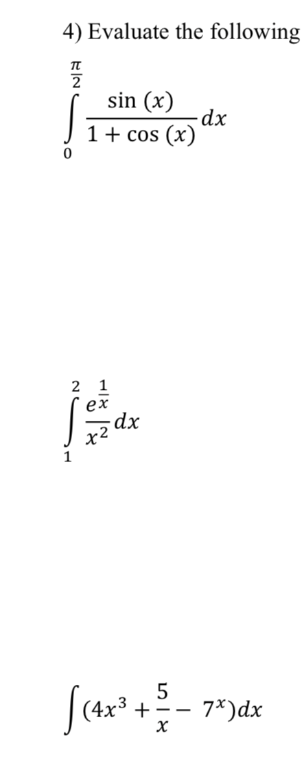 4) Evaluate the following
sin (x)
-dx
1+ cos (x)
1
ex
dx
(4x³ +
7*)dx
--
