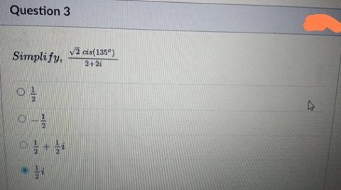 Question 3
Simplify,
V2 cis(135°)
2+2i
1/2
12
1/2
