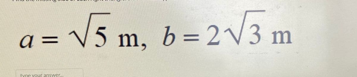 a = √√5m, b = 2√√3 m
type your answer...