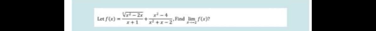 Vr- 2x
-4
Let f(x) =
Find lim f(x)?
*+1
