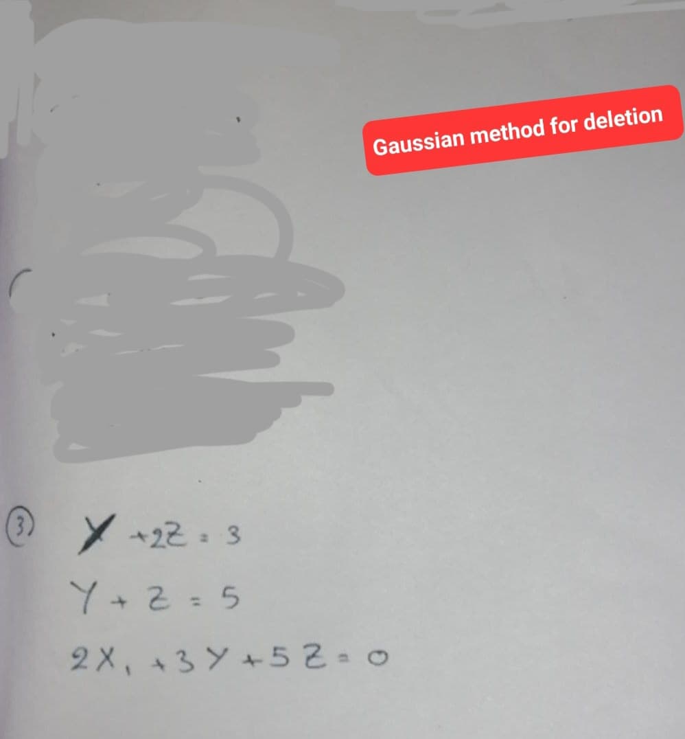 Gaussian method for deletion
Y +22= 3
Y+2=5
2X, +3 Y+52-0