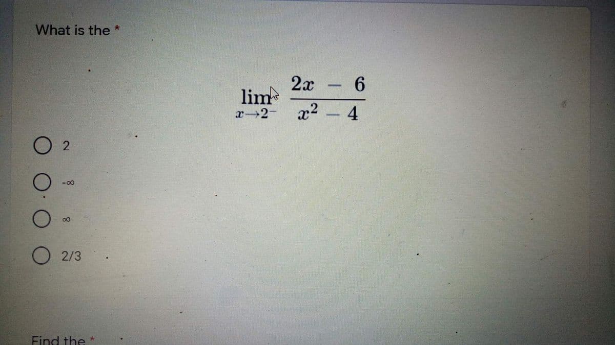 What is the *
2x
lim
x2
6.
- 4
x 2-
- 00
00
2/3
Find the
大
