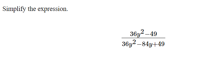 Simplify the expression.
36y2 –49
36y2 –84y+49
