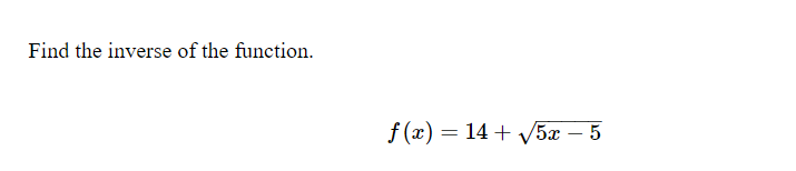 Find the inverse of the function.
f (x) = 14 + V5x – 5
