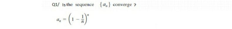 Q1/ Is the sequence {a,} converge ?
-(1-4)"
