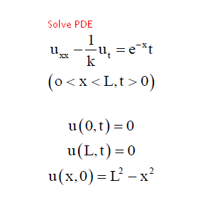 Solve PDE
1
-u, = e-*t
k
XX
(o<x <L,t> 0)
u(0,t)=0
u(L.t)=0
u(x,0) = L - x
