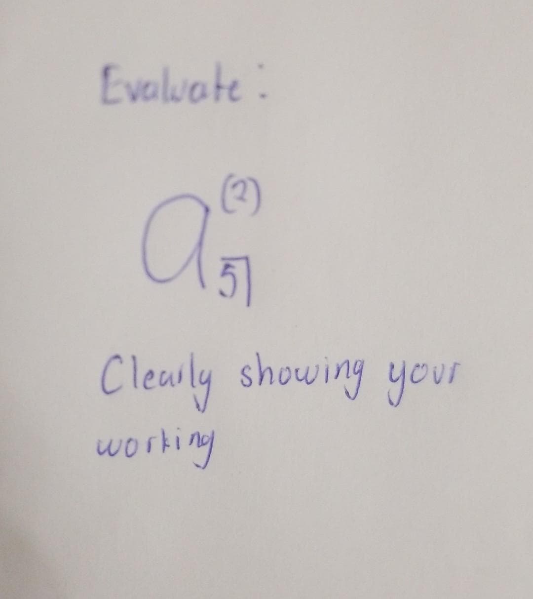 Evaluate:
(3)
51
Clearly showing your
working