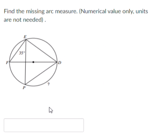 Find the missing arc measure. (Numerical value only, units
are not needed).
35
