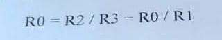 RO = R2 / R3 – RO / R1
