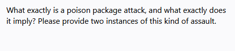 What exactly is a poison package attack, and what exactly does
it imply? Please provide two instances of this kind of assault.
