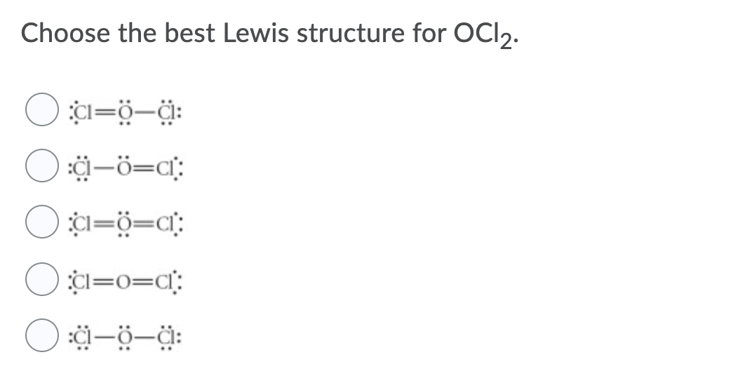 Choose the best Lewis structure for OCI2.
d-ö=a:
CI=0=c[:
O a-ö-ä:
