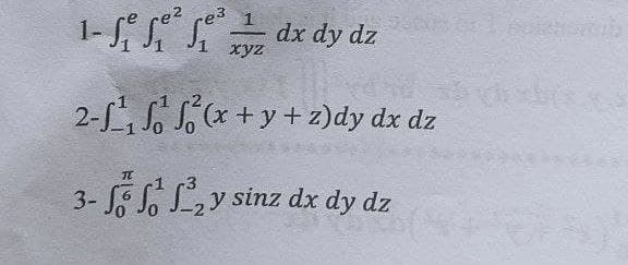 e2
1-dx dy dz
e3
xyz
2-f(x+y+z)dy dx dz
TL
3-fff2y sinz dx dy dz
dx dy dz solationib