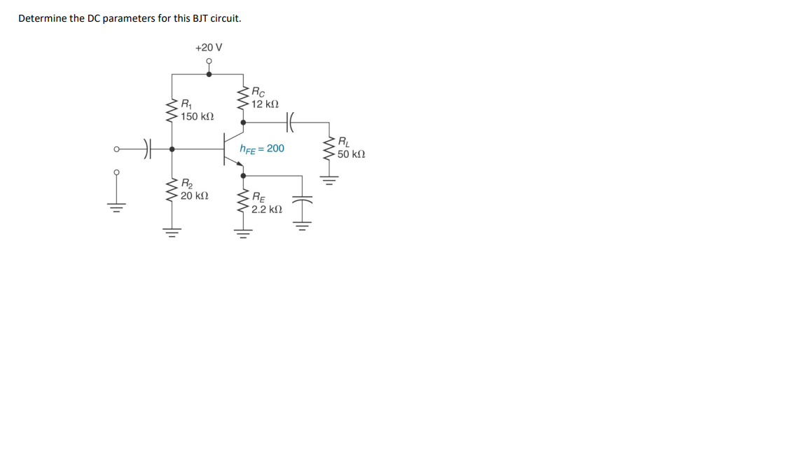 Determine the DC parameters for this BJT circuit.
i
+20 V
R₁
150 ΚΩ
R₂
• 20 ΚΩ
Rc
12 ΚΩ
hFE = 200
ΜΙ
RE
´ 2.2 ΚΩ
R₁
- 50 ΚΩ