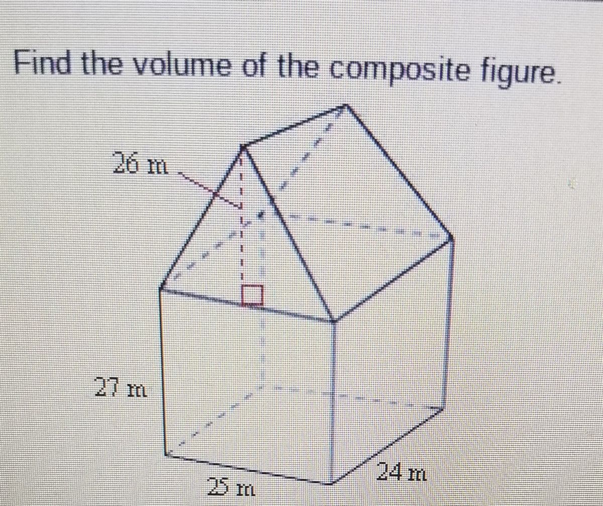 Find the volume of the composite figure.
26 m
25 m
24 m
