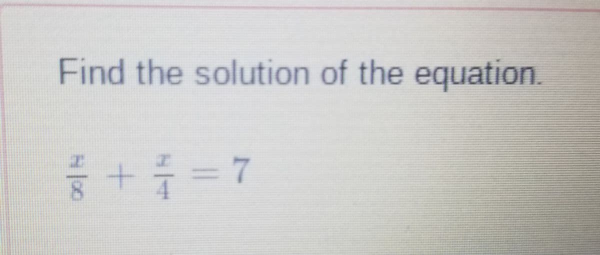 Find the solution of the equation.
+7=7