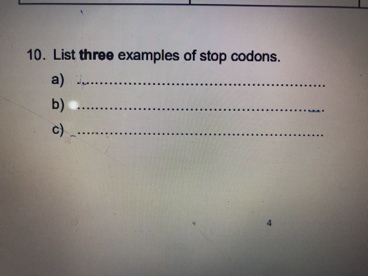 10. List three examples of stop codons.
a)
b)
c)
