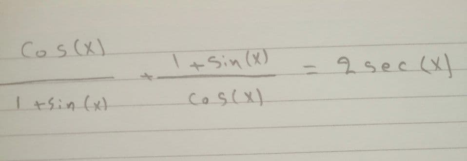 Cos(x)
(X) h:s+I
2sec (x}
+Sin (x)
I +sin (xt
coscx)
