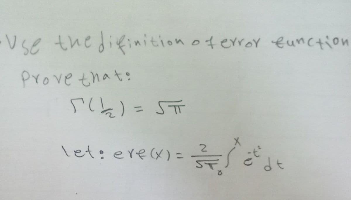 •Use the difinition of error function
Prove that:
5 ( 1₂/2₂2) = 5T
let: ere (x) =
3/3
dt