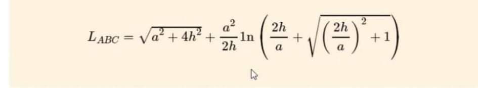 a?
2h
2
2h
LABC = Va+ 4h? +
Va? + 4h? +
1n
+1
2h
a
a
