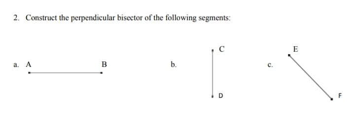 2. Construct the perpendicular bisector of the following segments:
E
а. А
B
b.
D
