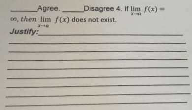 Agree.
Disagree 4. If lim f(x) =
00, then lim f(x) does not exist.
Justify:
