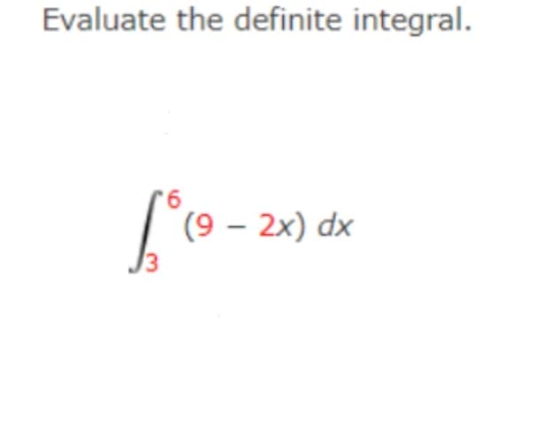 Evaluate the definite integral.
(9 – 2x) dx
