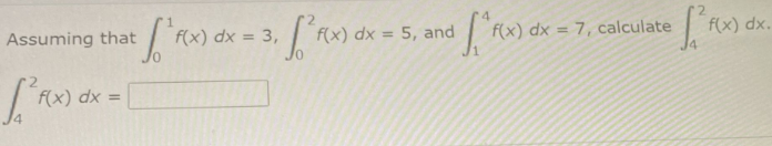 Assuming that
f(x) dx = 3,
F(x) dx = 5, and
f(x) dx = 7, calculate
f(x) dx.
%3D
(x) dx =
