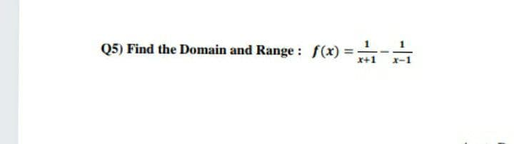 Q5) Find the Domain and Range : f(x)
= -
