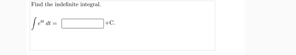 Find the indefinite integral.
8t
eo dt
+C.

