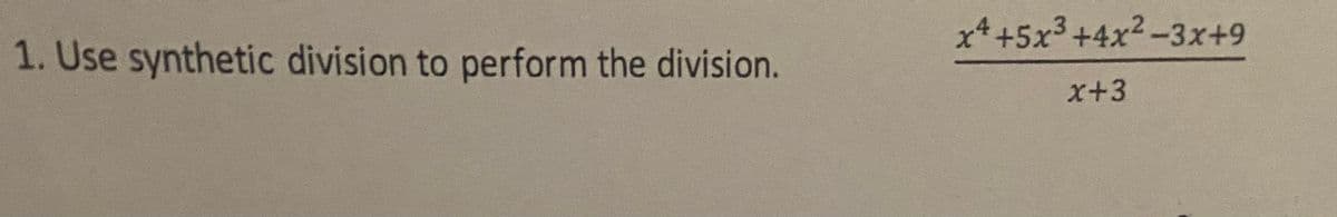 x4 +5x3 +4x2-3x+9
1. Use synthetic division to perform the division.
x+3
