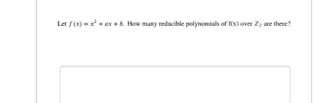 Let f (x) = x + ax + b. How many reducible polynomials of f(x) over Z, are there?
