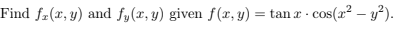 Find fz(x, y) and fy(r, y) given f(x, y) = tan r -
cos(x² – y²).
