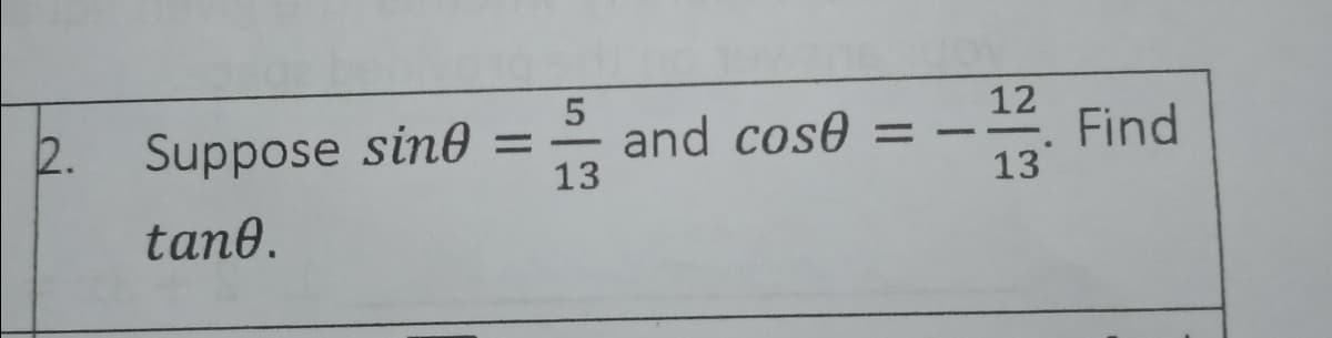 2.
Suppose sine
and cose
13
12
Find
13
%3D
tane.
