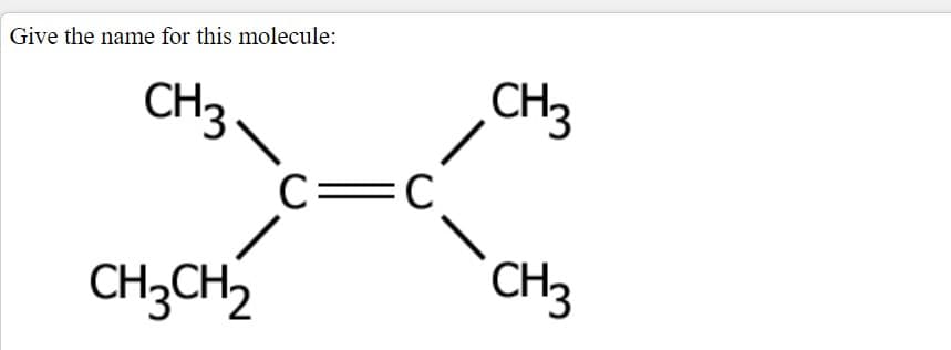 Give the name for this molecule:
CH3
CH3
C=C
CH3CH
CH3
