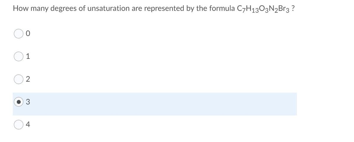 How many degrees of unsaturation are represented by the formula C7H1303N2B13 ?
1
2
4
