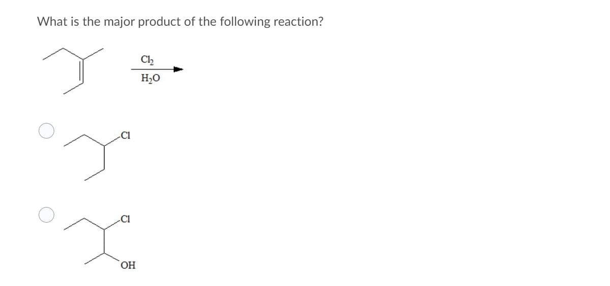 What is the major product of the following reaction?
Ch
H,O
C1
C1
OH
