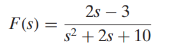 2s – 3
F(s) =
s2 + 2s + 10

