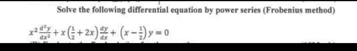 xp
Solve the following differential equation by power series (Frobenius method)
