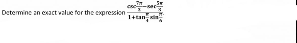 5n
sec
3
π.
1+tan sin
7n
csc-
Determine an exact value for the expression
