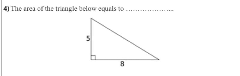 4) The area of the triangle below equals to
...
8

