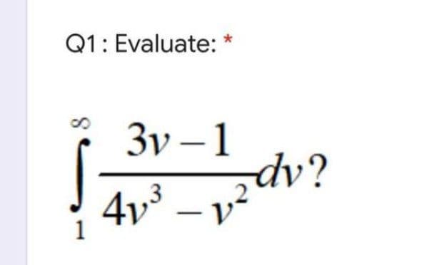 Q1: Evaluate:
3v – 1
4v3
1
